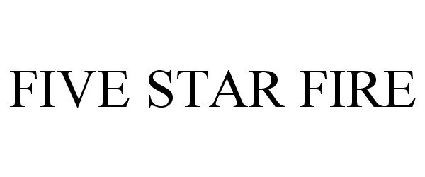 Trademark Logo FIVE STAR FIRE