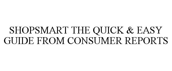  SHOPSMART THE QUICK &amp; EASY GUIDE FROM CONSUMER REPORTS