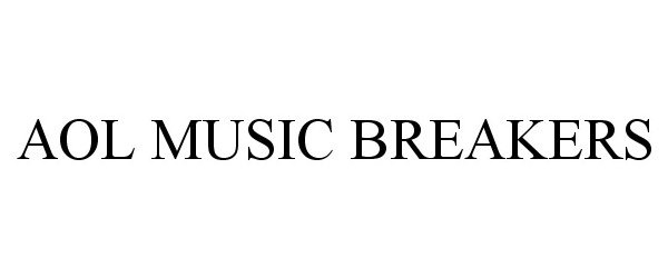 Trademark Logo AOL MUSIC BREAKERS