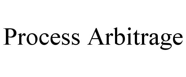  PROCESS ARBITRAGE