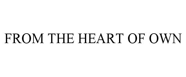 Trademark Logo FROM THE HEART OF OWN