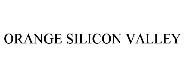 Trademark Logo ORANGE SILICON VALLEY