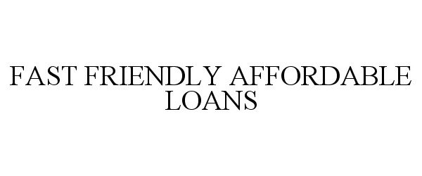  FAST FRIENDLY AFFORDABLE LOANS