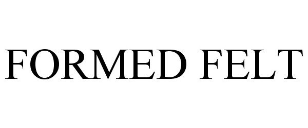 Trademark Logo FORMED FELT