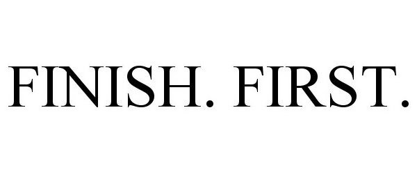 Trademark Logo FINISH. FIRST.