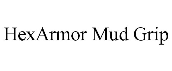 Trademark Logo HEXARMOR MUD GRIP