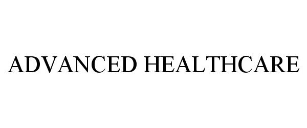 Trademark Logo ADVANCED HEALTHCARE