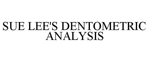  SUE LEE'S DENTOMETRIC ANALYSIS