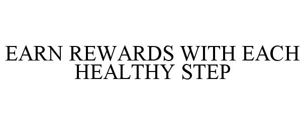 Trademark Logo EARN REWARDS WITH EACH HEALTHY STEP