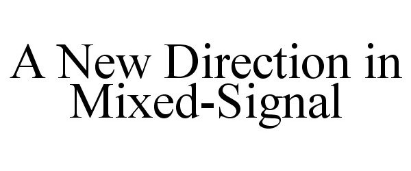  A NEW DIRECTION IN MIXED-SIGNAL