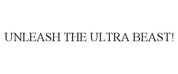 Trademark Logo UNLEASH THE ULTRA BEAST!
