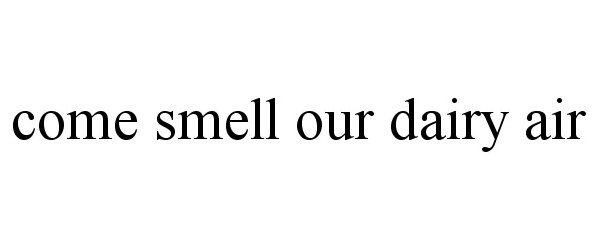  COME SMELL OUR DAIRY AIR