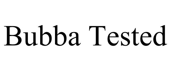 Trademark Logo BUBBA TESTED