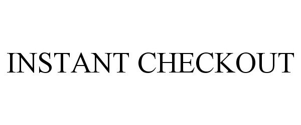 Trademark Logo INSTANT CHECKOUT