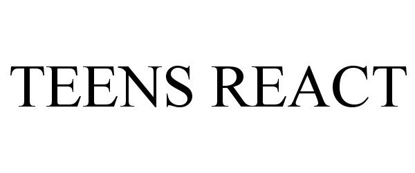 Trademark Logo TEENS REACT