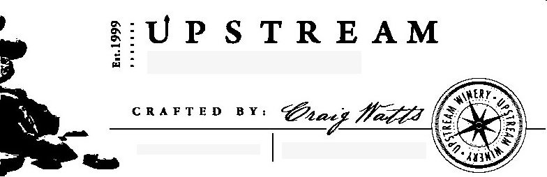 Trademark Logo EST. 1999 UPSTREAM CRAFTED BY: CRAIG WATTS Â· UPSTREAM Â· WINERY