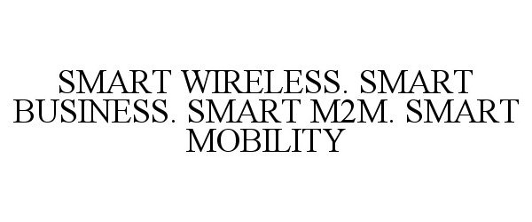  SMART WIRELESS. SMART BUSINESS. SMART M2M. SMART MOBILITY