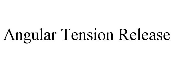  ANGULAR TENSION RELEASE