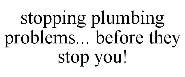 Trademark Logo STOPPING PLUMBING PROBLEMS... BEFORE THEY STOP YOU!