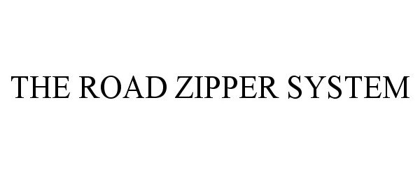  THE ROAD ZIPPER SYSTEM