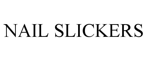Trademark Logo NAIL SLICKERS