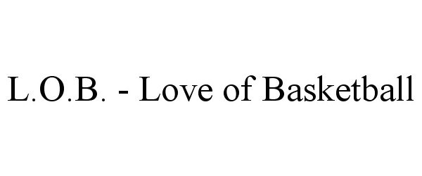 Trademark Logo L.O.B. - LOVE OF BASKETBALL