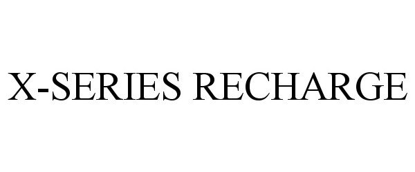 Trademark Logo X-SERIES RECHARGE
