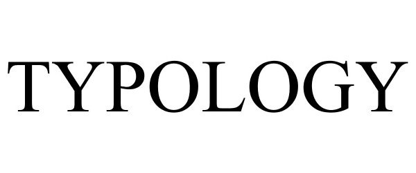 Trademark Logo TYPOLOGY