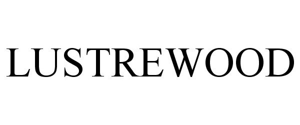 Trademark Logo LUSTREWOOD