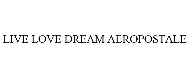  LIVE LOVE DREAM AEROPOSTALE