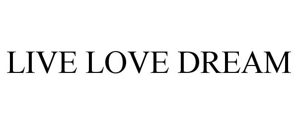  LIVE LOVE DREAM