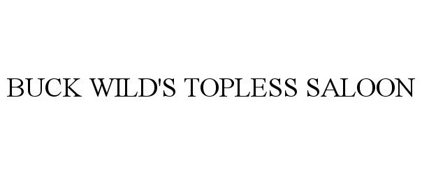Trademark Logo BUCK WILD'S TOPLESS SALOON