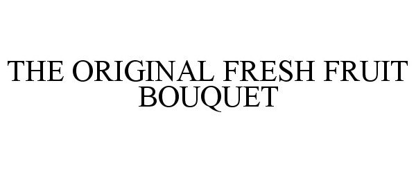  THE ORIGINAL FRESH FRUIT BOUQUET