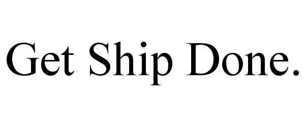  GET SHIP DONE.