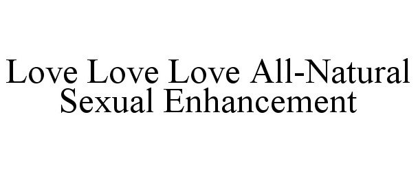  LOVE LOVE LOVE ALL-NATURAL SEXUAL ENHANCEMENT