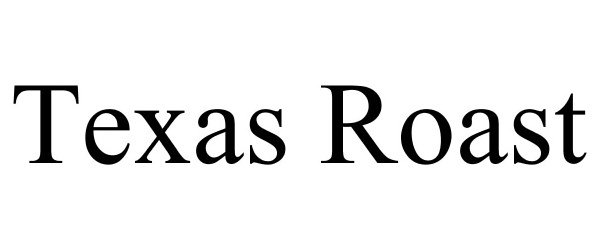 Trademark Logo TEXAS ROAST