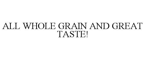 Trademark Logo ALL WHOLE GRAIN AND GREAT TASTE!