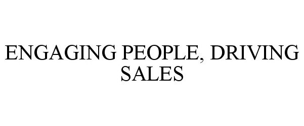  ENGAGING PEOPLE, DRIVING SALES