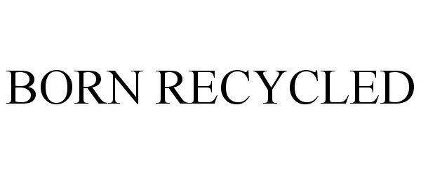 Trademark Logo BORN RECYCLED