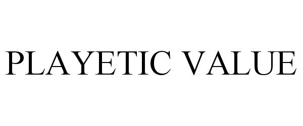 Trademark Logo PLAYETIC VALUE