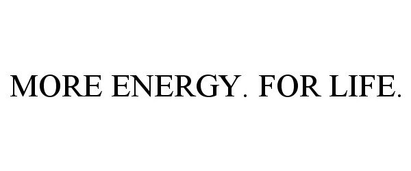 Trademark Logo MORE ENERGY. FOR LIFE.