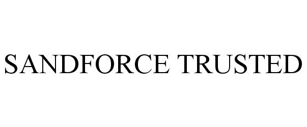 Trademark Logo SANDFORCE TRUSTED
