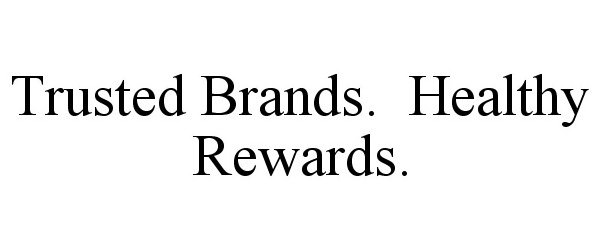 Trademark Logo TRUSTED BRANDS. HEALTHY REWARDS.