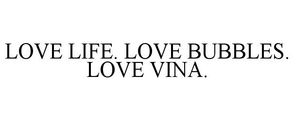  LOVE LIFE. LOVE BUBBLES. LOVE VINA.
