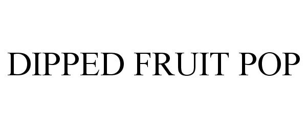 Trademark Logo DIPPED FRUIT POP