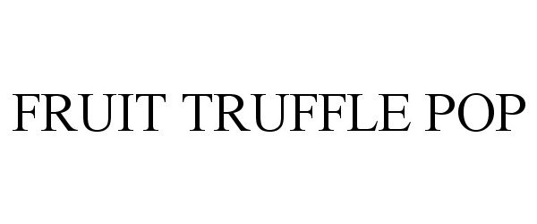Trademark Logo FRUIT TRUFFLE POP
