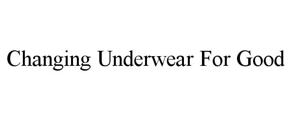  CHANGING UNDERWEAR FOR GOOD