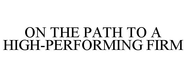  ON THE PATH TO A HIGH-PERFORMING FIRM