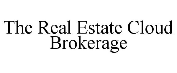 Trademark Logo THE REAL ESTATE CLOUD BROKERAGE