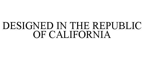 Trademark Logo DESIGNED IN THE REPUBLIC OF CALIFORNIA